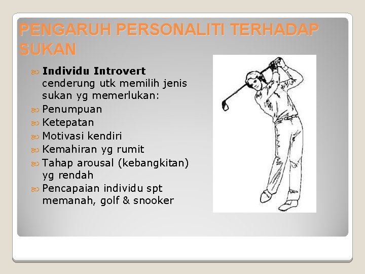 PENGARUH PERSONALITI TERHADAP SUKAN Individu Introvert cenderung utk memilih jenis sukan yg memerlukan: Penumpuan PENGARUH PERSONALITI TERHADAP SUKAN Individu Introvert cenderung utk memilih jenis sukan yg memerlukan: Penumpuan