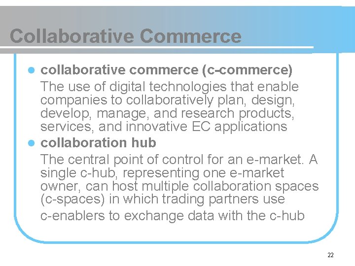 Collaborative Commerce collaborative commerce (c-commerce) The use of digital technologies that enable companies to