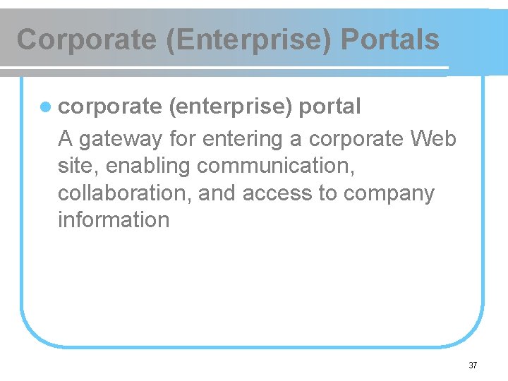 Corporate (Enterprise) Portals l corporate (enterprise) portal A gateway for entering a corporate Web