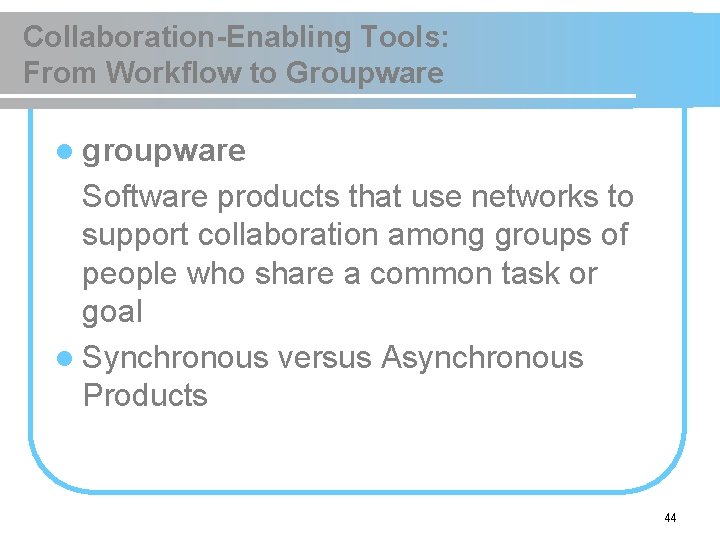 Collaboration-Enabling Tools: From Workflow to Groupware l groupware Software products that use networks to