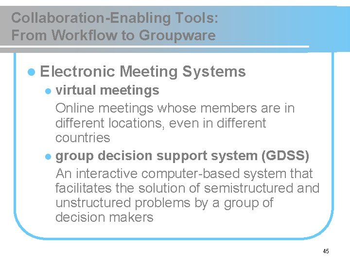Collaboration-Enabling Tools: From Workflow to Groupware l Electronic Meeting Systems virtual meetings Online meetings