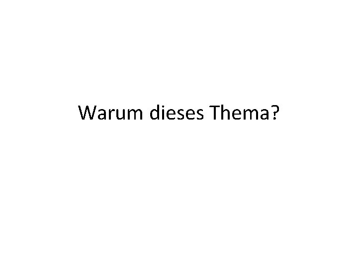 Warum dieses Thema? 