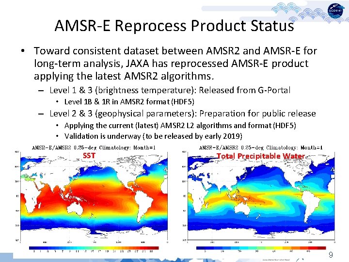 AMSR-E Reprocess Product Status • Toward consistent dataset between AMSR 2 and AMSR-E for