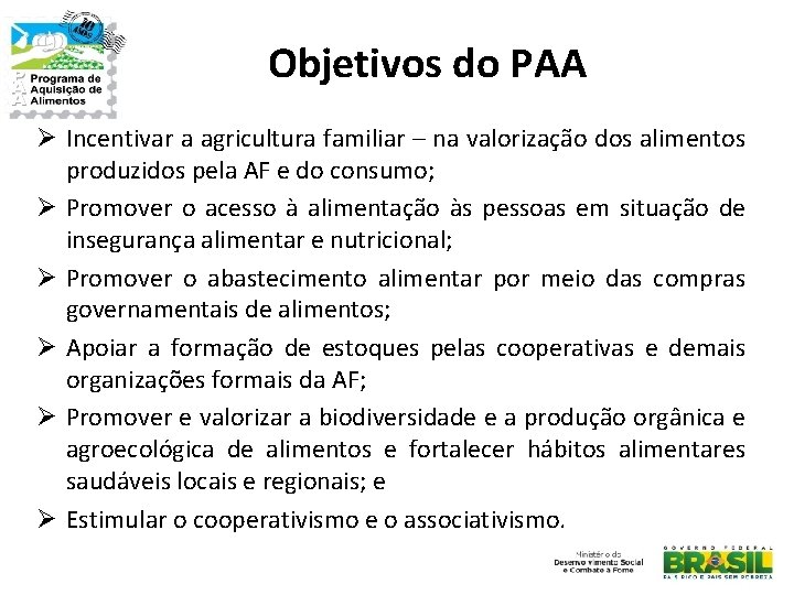 Objetivos do PAA Ø Incentivar a agricultura familiar – na valorização dos alimentos produzidos