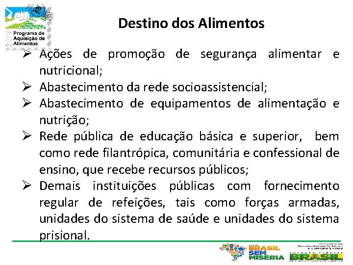 Destino dos Alimentos Ø Ações de promoção de segurança alimentar e nutricional; Ø Abastecimento