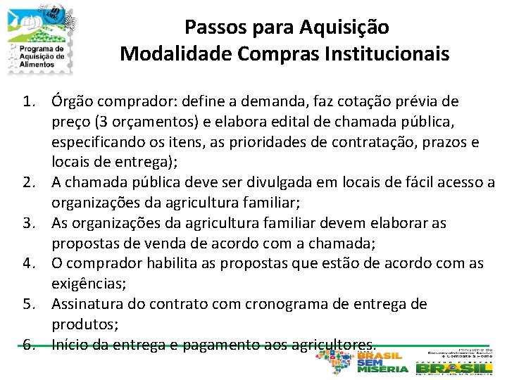 Passos para Aquisição Modalidade Compras Institucionais 1. Órgão comprador: define a demanda, faz cotação