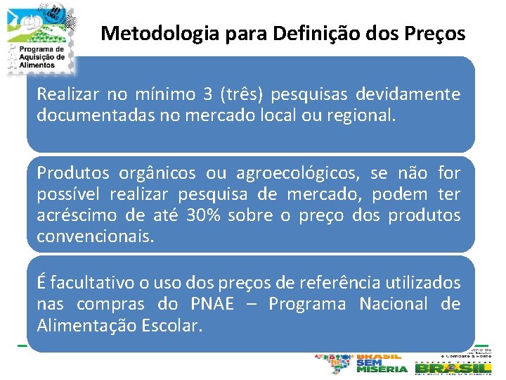 Metodologia para Definição dos Preços Realizar no mínimo 3 (três) pesquisas devidamente documentadas no