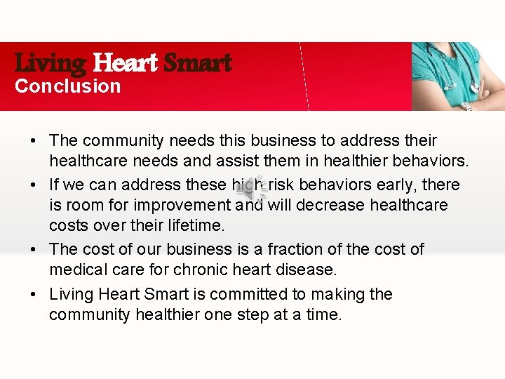 Living Heart Smart Conclusion • The community needs this business to address their healthcare