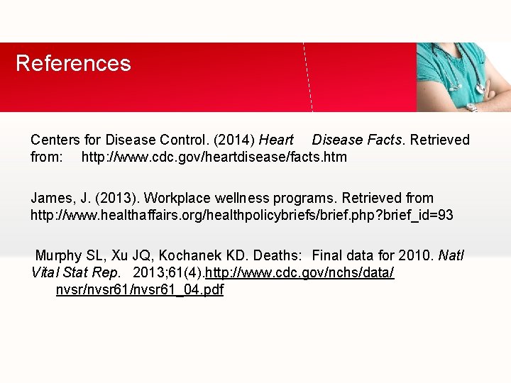References Centers for Disease Control. (2014) Heart Disease Facts. Retrieved from: http: //www. cdc.