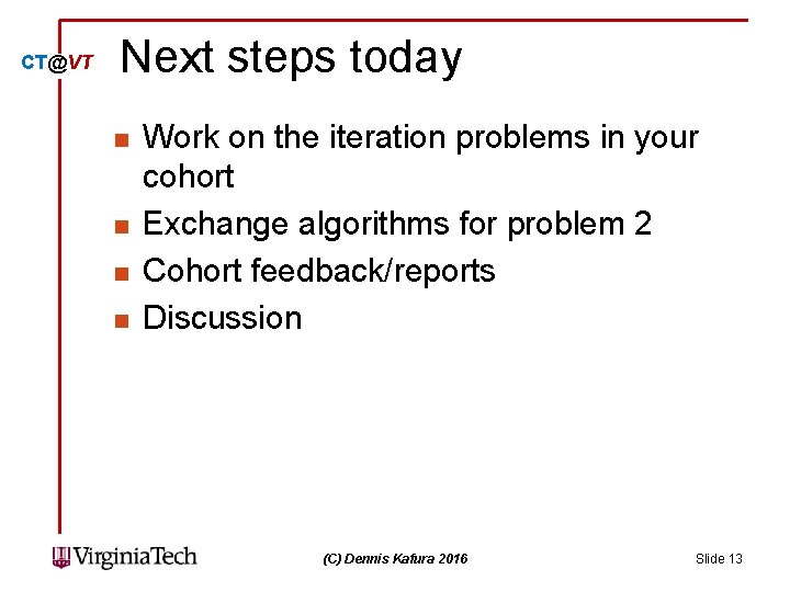 CT@VT Next steps today n n Work on the iteration problems in your cohort