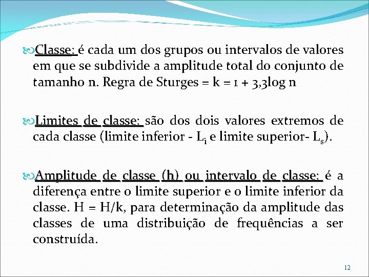 Classe: Classe é cada um dos grupos ou intervalos de valores em que