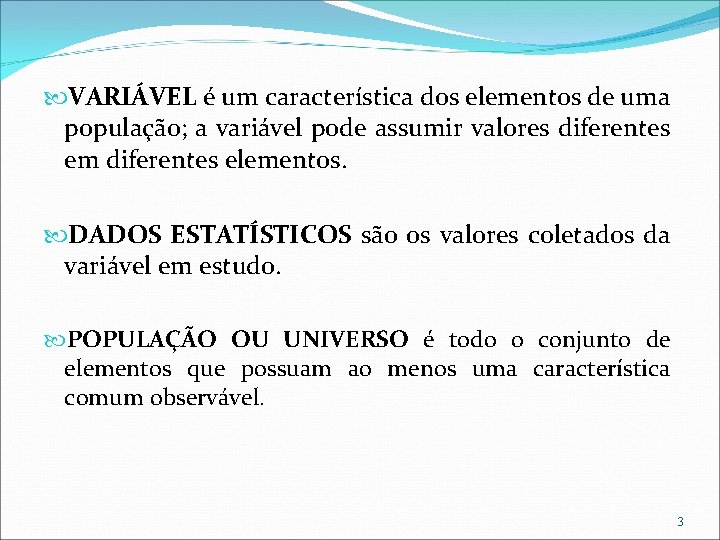  VARIÁVEL é um característica dos elementos de uma população; a variável pode assumir