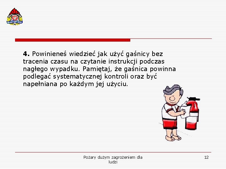 4. Powinieneś wiedzieć jak użyć gaśnicy bez tracenia czasu na czytanie instrukcji podczas nagłego
