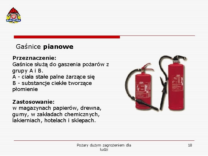 Gaśnice pianowe Przeznaczenie: Gaśnice służą do gaszenia pożarów z grupy A i B. A