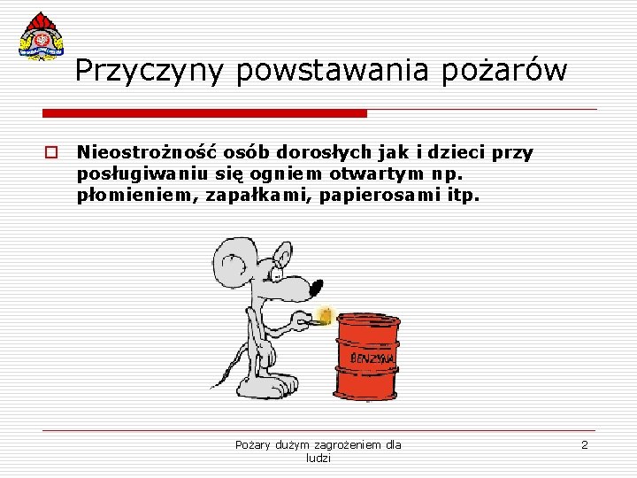 Przyczyny powstawania pożarów o Nieostrożność osób dorosłych jak i dzieci przy posługiwaniu się ogniem