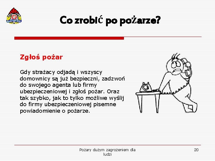 Co zrobić po pożarze? Zgłoś pożar Gdy strażacy odjadą i wszyscy domownicy są już