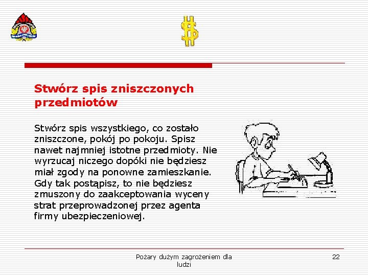 Stwórz spis zniszczonych przedmiotów Stwórz spis wszystkiego, co zostało zniszczone, pokój po pokoju. Spisz