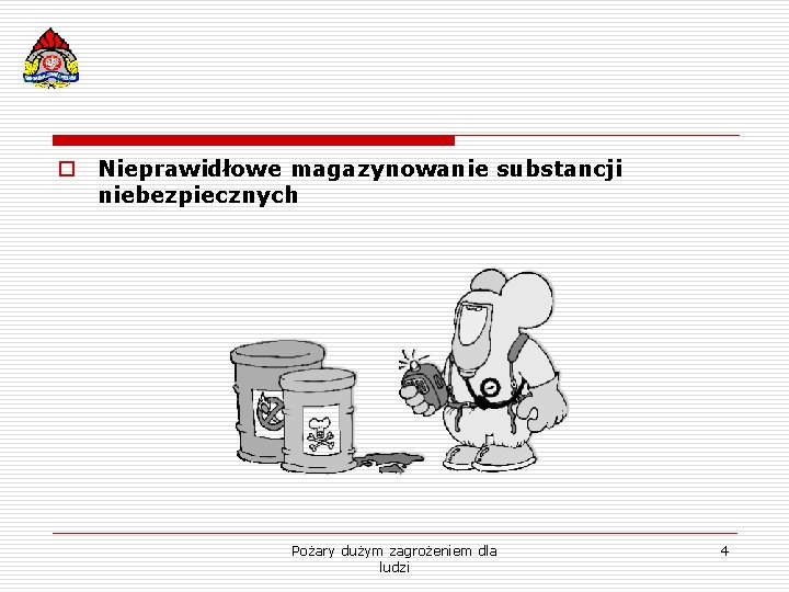 o Nieprawidłowe magazynowanie substancji niebezpiecznych Pożary dużym zagrożeniem dla ludzi 4 