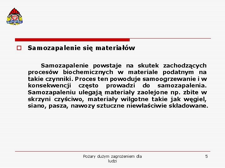 o Samozapalenie się materiałów Samozapalenie powstaje na skutek zachodzących procesów biochemicznych w materiale podatnym