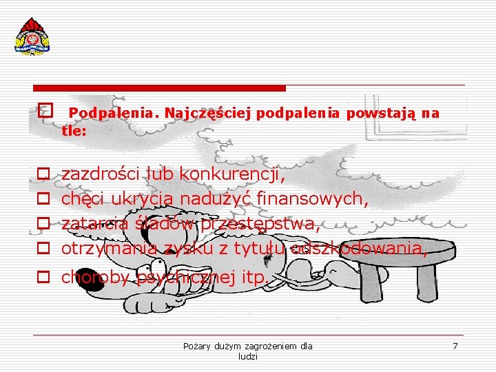 o Podpalenia. Najczęściej podpalenia powstają na tle: o o zazdrości lub konkurencji, chęci ukrycia