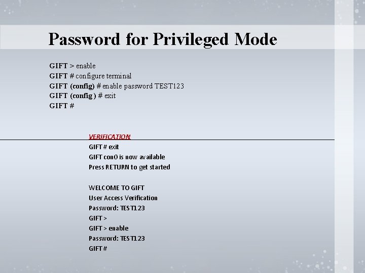 Password for Privileged Mode GIFT > enable GIFT # configure terminal GIFT (config) #