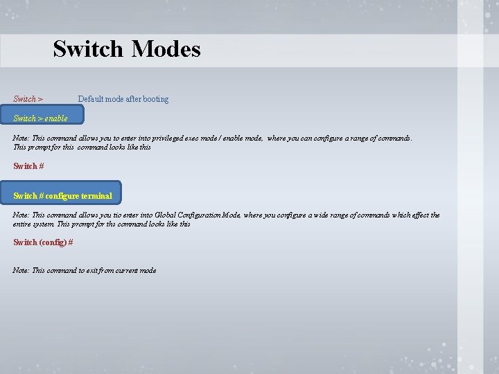 Switch Modes Switch > Default mode after booting Switch > enable Note: This command