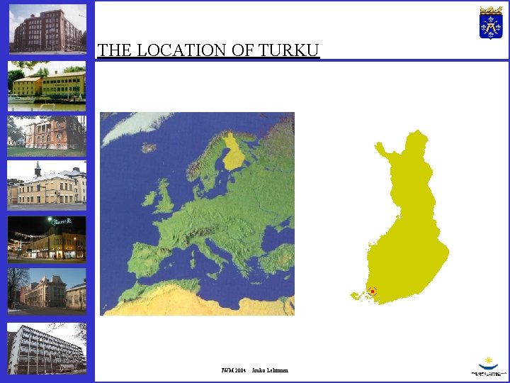 THE LOCATION OF TURKU IWM 2004 Jouko Lehtonen 