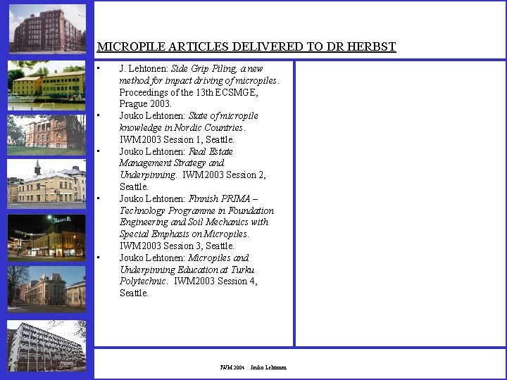MICROPILE ARTICLES DELIVERED TO DR HERBST • • • J. Lehtonen: Side Grip Piling,