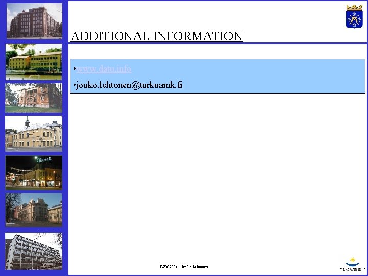 ADDITIONAL INFORMATION • www. datu. info • jouko. lehtonen@turkuamk. fi IWM 2004 Jouko Lehtonen