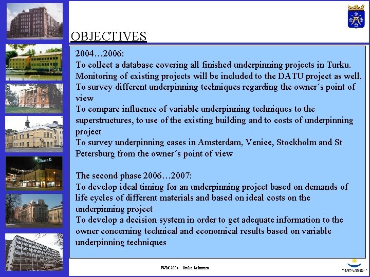 OBJECTIVES 2004… 2006: To collect a database covering all finished underpinning projects in Turku.