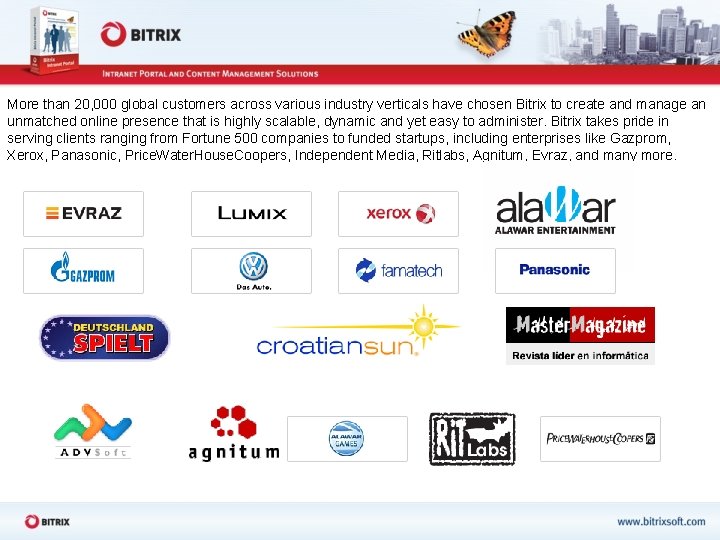 More than 20, 000 global customers across various industry verticals have chosen Bitrix to