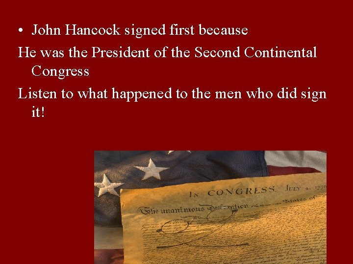  • John Hancock signed first because He was the President of the Second