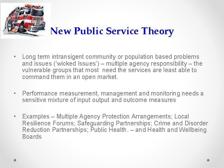 New Public Service Theory • Long term intransigent community or population based problems and
