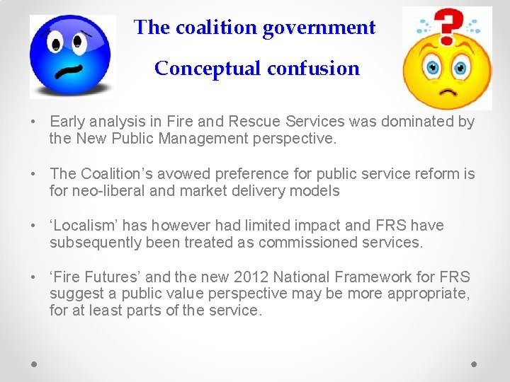 The coalition government Conceptual confusion • Early analysis in Fire and Rescue Services was