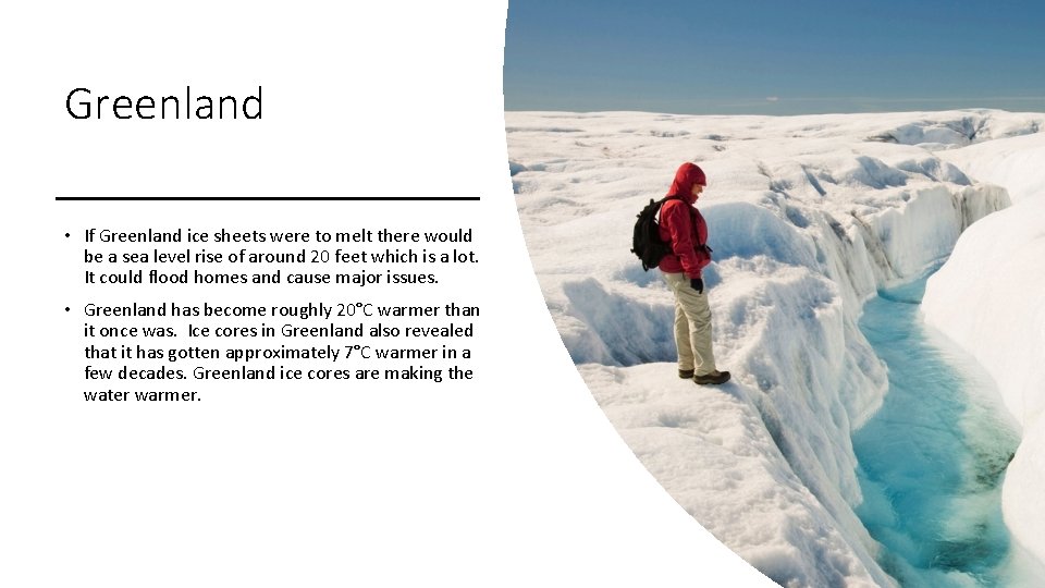 Greenland • If Greenland ice sheets were to melt there would be a sea