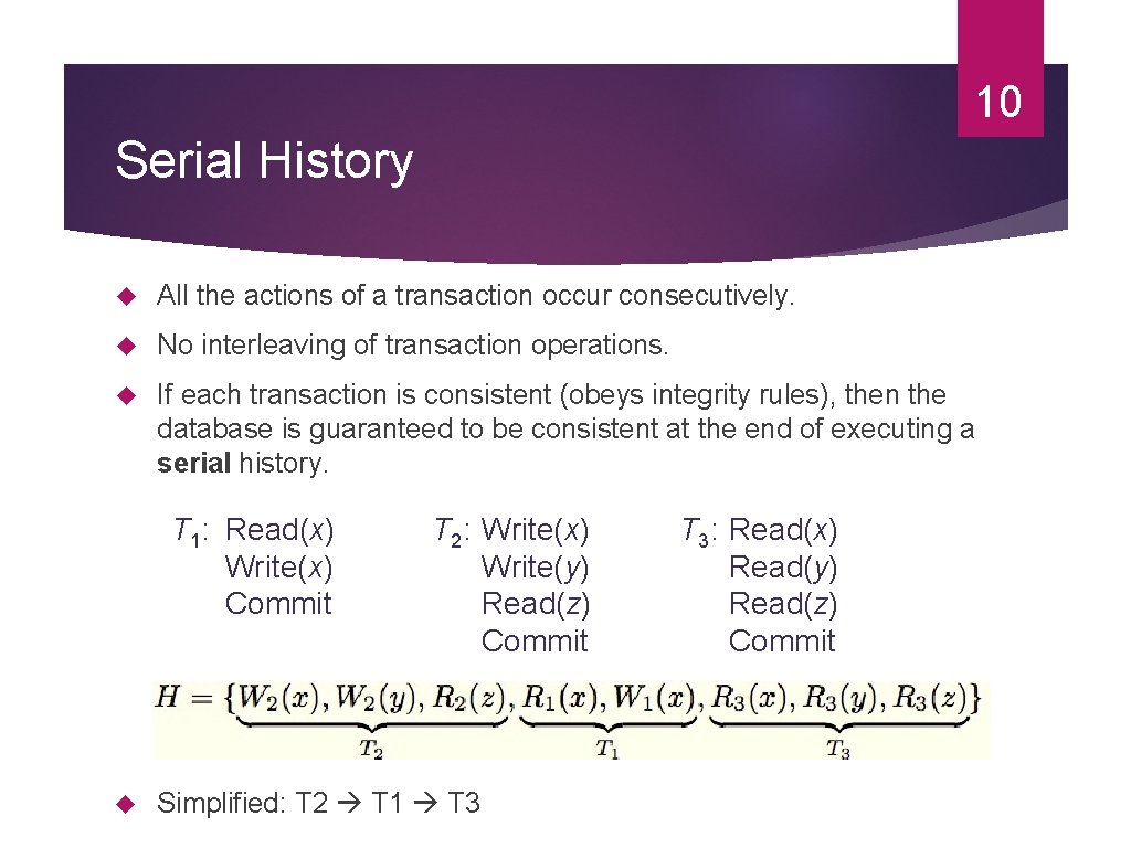 10 Serial History All the actions of a transaction occur consecutively. No interleaving of 10 Serial History All the actions of a transaction occur consecutively. No interleaving of