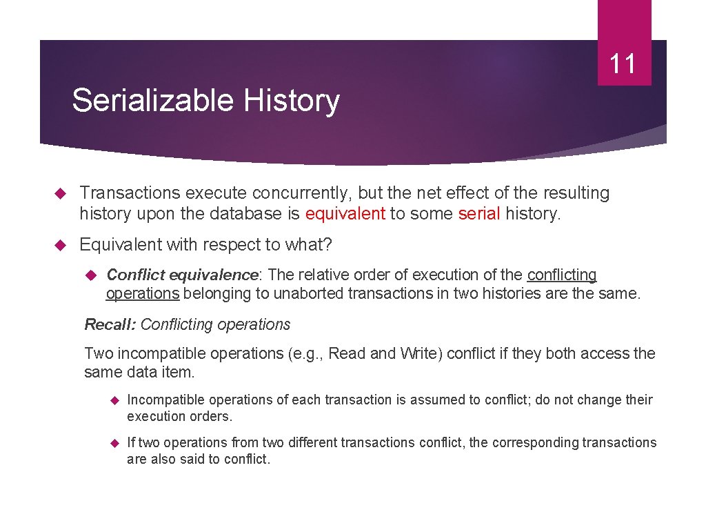 11 Serializable History Transactions execute concurrently, but the net effect of the resulting history 11 Serializable History Transactions execute concurrently, but the net effect of the resulting history