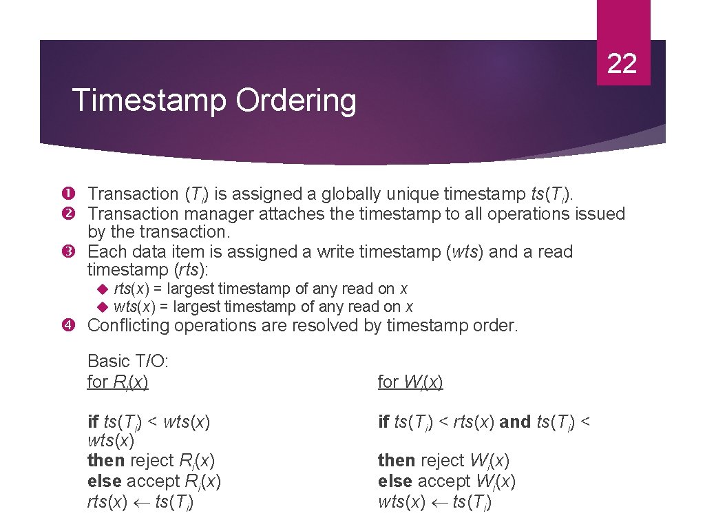 22 Timestamp Ordering Transaction (Ti) is assigned a globally unique timestamp ts(Ti). Transaction manager 22 Timestamp Ordering Transaction (Ti) is assigned a globally unique timestamp ts(Ti). Transaction manager