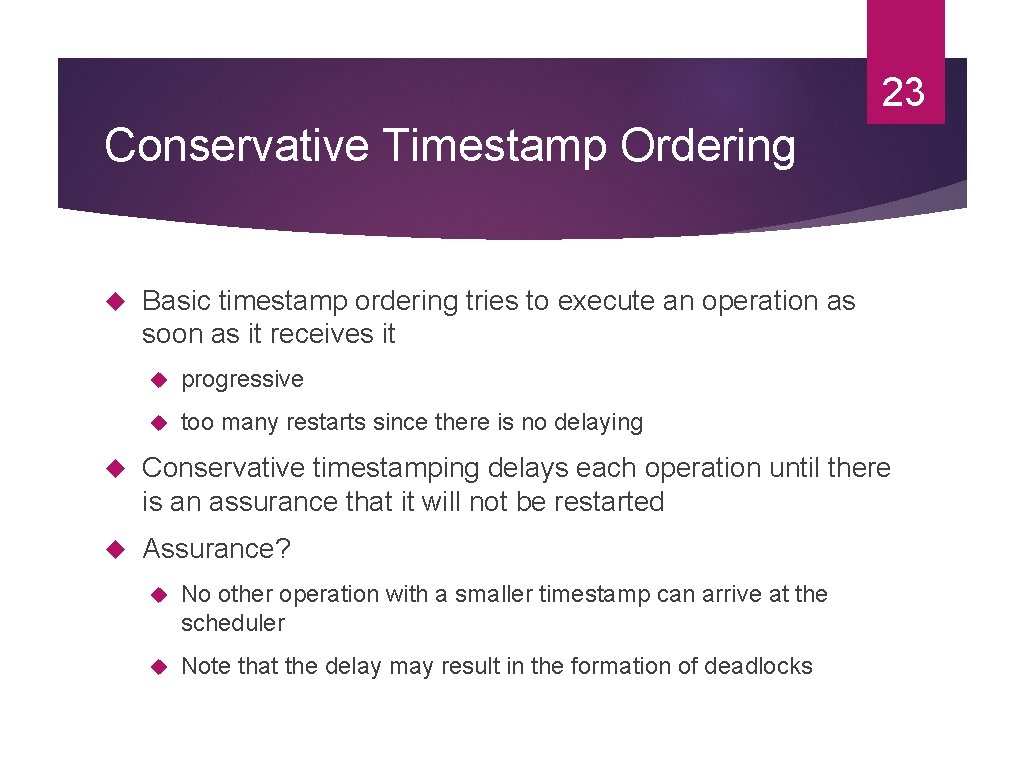23 Conservative Timestamp Ordering Basic timestamp ordering tries to execute an operation as soon 23 Conservative Timestamp Ordering Basic timestamp ordering tries to execute an operation as soon