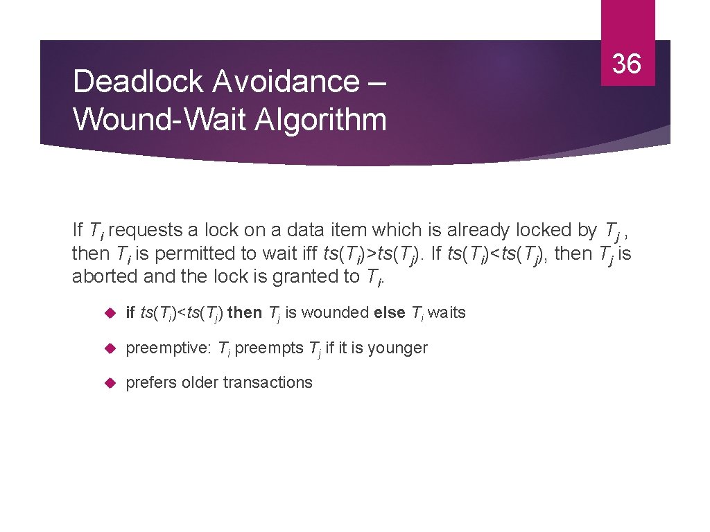 Deadlock Avoidance – Wound-Wait Algorithm 36 If Ti requests a lock on a data Deadlock Avoidance – Wound-Wait Algorithm 36 If Ti requests a lock on a data