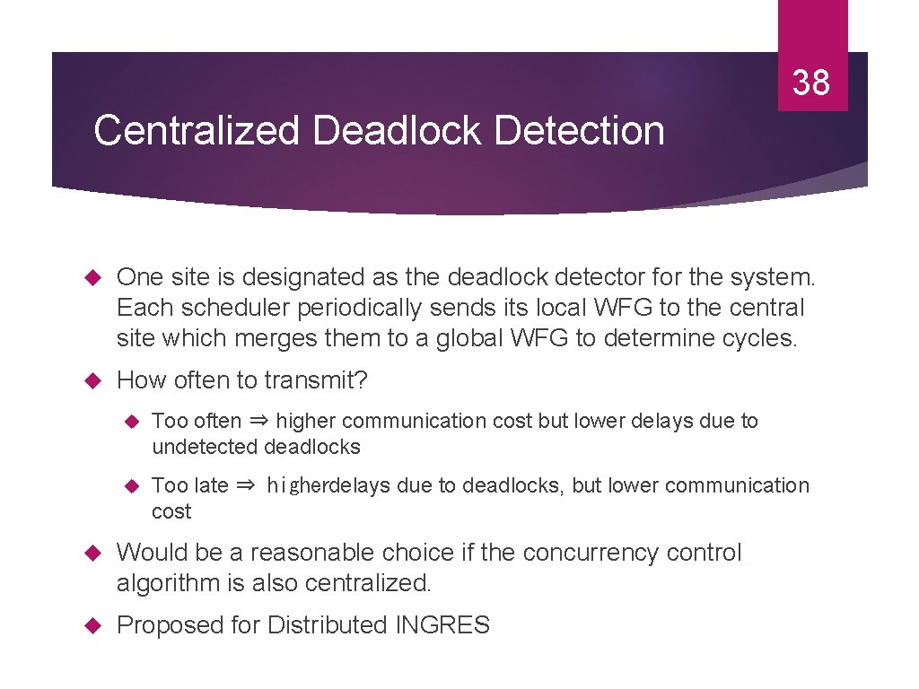 38 Centralized Deadlock Detection One site is designated as the deadlock detector for the 38 Centralized Deadlock Detection One site is designated as the deadlock detector for the
