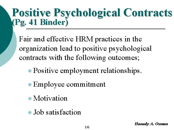 Positive Psychological Contracts (Pg. 41 Binder) Fair and effective HRM practices in the organization