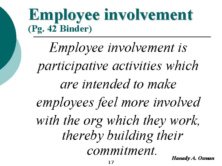 Employee involvement (Pg. 42 Binder) Employee involvement is participative activities which are intended to