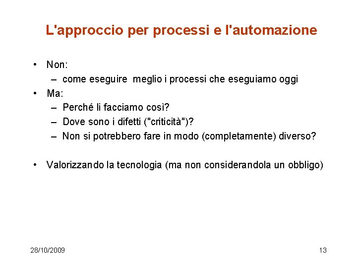 L'approccio per processi e l'automazione • Non: – come eseguire meglio i processi che