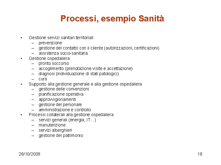 Processi, esempio Sanità • • Gestione servizi sanitari territoriali – prevenzione – gestione del