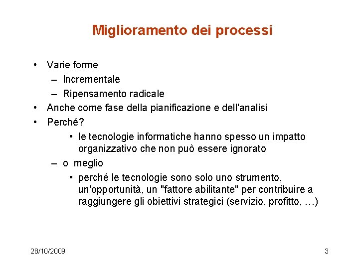 Miglioramento dei processi • Varie forme – Incrementale – Ripensamento radicale • Anche come