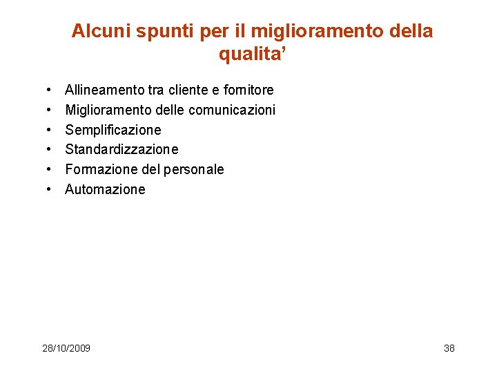 Alcuni spunti per il miglioramento della qualita’ • • • Allineamento tra cliente e