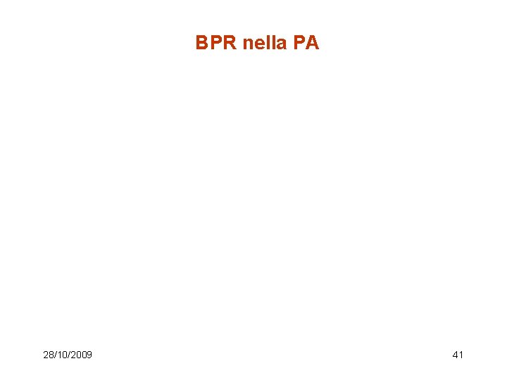 BPR nella PA 28/10/2009 41 