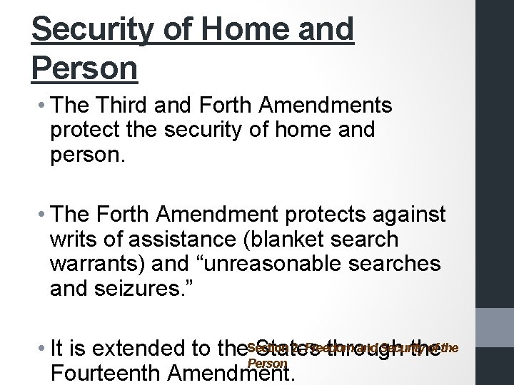 Security of Home and Person • The Third and Forth Amendments protect the security