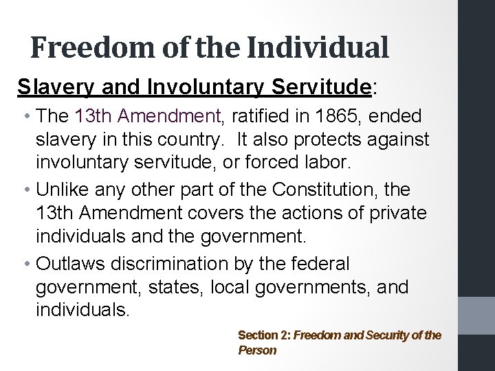 Freedom of the Individual Slavery and Involuntary Servitude: • The 13 th Amendment, ratified